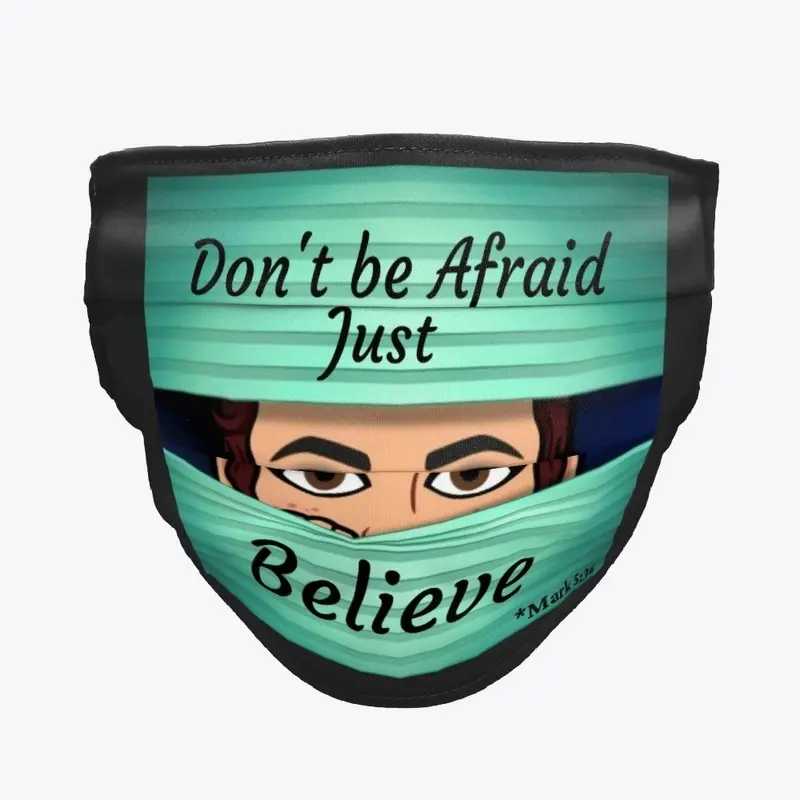 Don't be afraid just BELIEVE